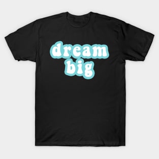 Dream Big T-Shirt